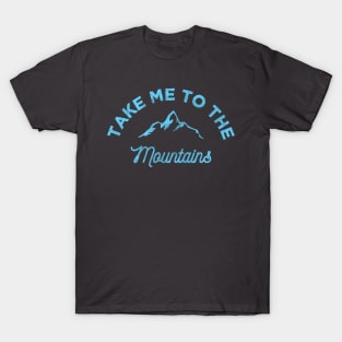 Take me to the Mountains Camping Hiking T-Shirt